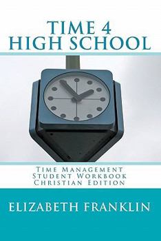 Paperback TIME 4 HIGH SCHOOL Christian Edition: Time Management Student Workbook Book