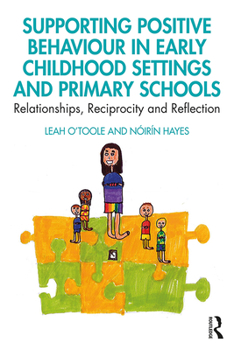 Hardcover Supporting Positive Behaviour in Early Childhood Settings and Primary Schools: Relationships, Reciprocity and Reflection Book