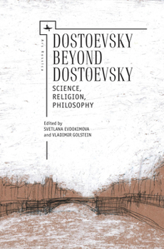 Hardcover Dostoevsky Beyond Dostoevsky: Science, Religion, Philosophy Book