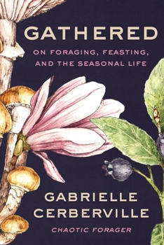 Hardcover Gathered: On Foraging, Feasting, and the Seasonal Life Book