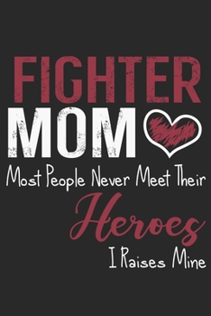 Fighter mom most people never meet their heroes i raises mine: Daily planner journal for mother/stepmother, Paperback Book With Prompts About What I Love About Mom/ Mothers Day/Birthday Gifts From Son