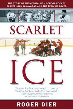 Paperback Scarlet Ice: The Story of Minnesota High School Hockey Player John Janavaras and the Team He Loved Book
