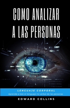 Paperback Como Analizar a las Personas. Lenguaje Corporal. Aprende a Leer el Lenguaje no Verbal de las Personas. [Spanish] Book