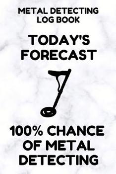 Paperback Metal Detecting Log Book: Tracker for Metal Detectorists, 150 Pages with Spaces to Track your Finds, Convenient 6 by 9 Inch Size, White Forecast Book