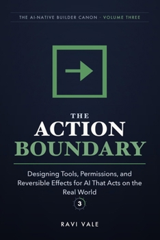 The Action Boundary: Designing Tools, Permissions, and Reversible Effects for AI That Acts on the Real World