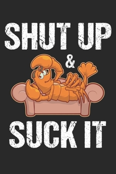 Shut Up And Suck It: Funny Crawfish Notebook for any seafood and crayfish lover.Fun Crawdaddy Quotes and Sayings . Planner Diary Note Book - 120 Squared Pages