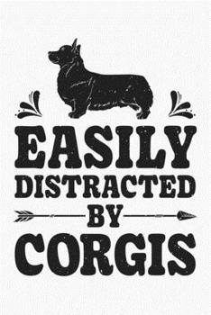 Easily Distracted By Corgis: Corgi Lined Notebook, Journal, Organizer, Diary, Composition Notebook, Gifts for Dog Lovers