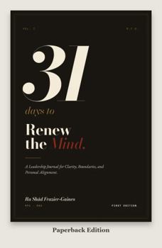 31 Days to Renew the Mind: A Leadership Journal for Clarity, Boundaries, and Personal Alignment