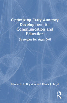 Hardcover Optimizing Early Auditory Development for Communication and Education: Strategies for Ages 0-8 Book