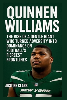Paperback Quinnen Williams: The Rise of a Gentle Giant Who Turned Adversity into Dominance on Football Fiercest Frontlines Book