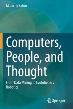 Paperback Computers, People, and Thought: From Data Mining to Evolutionary Robotics Book