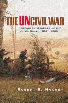 The Uncivil War: Irregular Warfare in the Upper South, 1861-1865 (Campaigns and Commanders, 5) - Book  of the Campaigns and Commanders