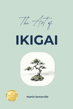 Paperback The Art of Ikigai: The Practical Guide. Book