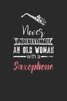 Paperback Never Underestimate An Old Woman With A Saxophone: Never Underestimate Notebook, Graph Paper (6" x 9" - 120 pages) Musical Instruments Themed Notebook Book