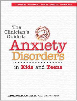 Paperback The Clinician's Guide to Anxiety Disorders in Kids & Teens Book