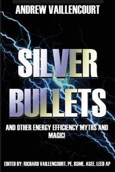 Paperback Silver Bullets: ...and Other Energy Efficiency Myths and Magic! Book