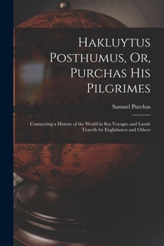 Paperback Hakluytus Posthumus, Or, Purchas His Pilgrimes: Contayning a History of the World in Sea Voyages and Lande Travells by Englishmen and Others Book