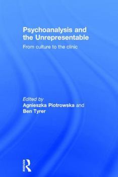 Hardcover Psychoanalysis and the Unrepresentable: From Culture to the Clinic Book