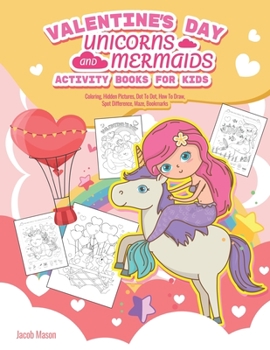 Paperback Valentine's Day Unicorns and Mermaids Activity Books For Kids: Mermaids coloring book, Coloring, Hidden Pictures, Dot To Dot, How To Draw, Spot Differ Book