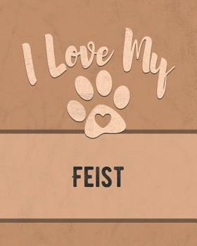 Paperback I Love My Feist: Keep Track of Your Dog's Life, Vet, Health, Medical, Vaccinations and More for the Pet You Love Book