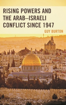 Hardcover Rising Powers and the Arab-Israeli Conflict since 1947 Book