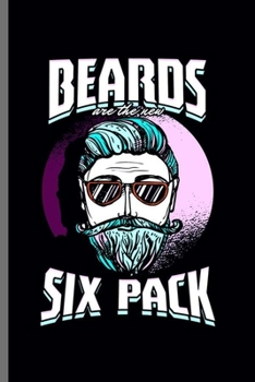 Beards are the new Six Pack: Cool Beard Man Design Sayings Blank Journal Birthday Gift (6"x9") Lined Notebook to write in