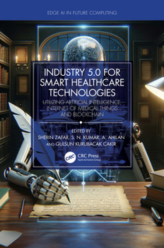 Hardcover Industry 5.0 for Smart Healthcare Technologies: Utilizing Artificial Intelligence, Internet of Medical Things and Blockchain Book