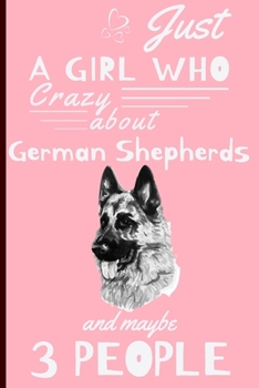 Just A Girl Who Crazy About German Shepherds: Funny And Cute German Shepherd Blank Lined Notebook Journal 6X9, Great Birthday Idea For Dogs Lovers, Owners