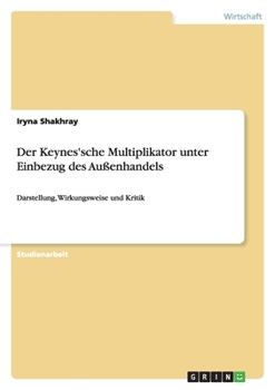 Paperback Der Keynes'sche Multiplikator unter Einbezug des Außenhandels: Darstellung, Wirkungsweise und Kritik [German] Book