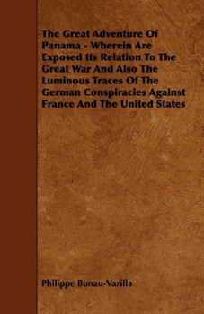 Paperback The Great Adventure Of Panama - Wherein Are Exposed Its Relation To The Great War And Also The Luminous Traces Of The German Conspiracies Against Fran Book
