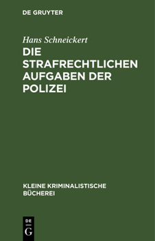 Hardcover Die Strafrechtlichen Aufgaben Der Polizei: Für Den Polizeiunterricht Und Die Polizeipraxis [German] Book