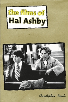 The Films of Hal Ashby - Book  of the Contemporary Approaches to Film and Media Series