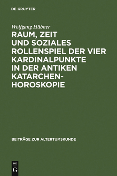 Hardcover Raum, Zeit Und Soziales Rollenspiel Der Vier Kardinalpunkte in Der Antiken Katarchenhoroskopie [German] Book