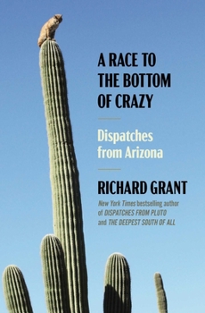 Hardcover A Race to the Bottom of Crazy: Dispatches from Arizona Book