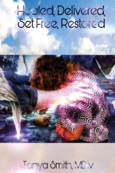 Healed, Delivered, Set Free, Restored