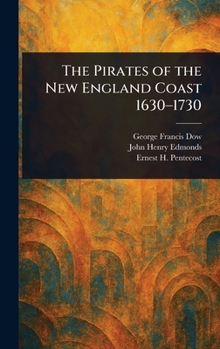 The Pirates of the New England Coast 1630-1730