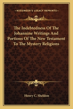 The Indebtedness Of The Johannine Writings And Portions Of The New Testament To The Mystery Religions