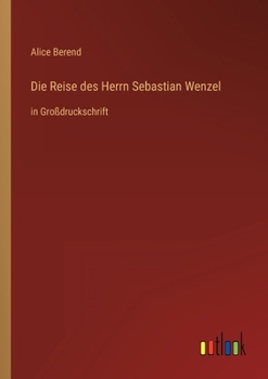 Paperback Die Reise des Herrn Sebastian Wenzel: in Großdruckschrift [German] Book