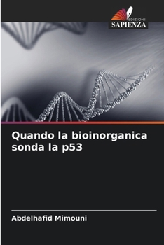 Quando la bioinorganica sonda la p53 (Italian Edition)
