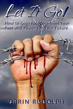 Paperback Let It Go!: How to Gain Freedom from Your Past and Power for Your Future Book