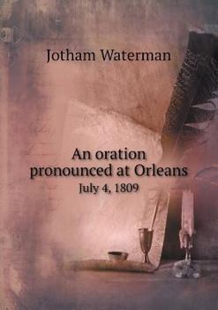 Paperback An oration pronounced at Orleans July 4, 1809 Book