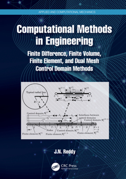 Hardcover Computational Methods in Engineering: Finite Difference, Finite Volume, Finite Element, and Dual Mesh Control Domain Methods Book