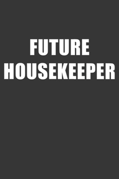 Paperback Future Housekeeper Notebook: Lined Journal, 120 Pages, 6 x 9, Affordable Gift For Student, Future Dream Job Journal Matte Finish Book