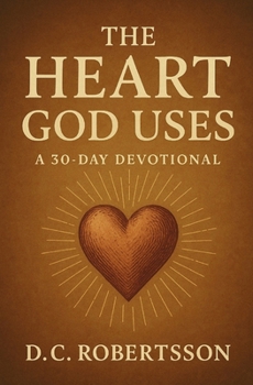 Paperback The Heart God Uses: A 30-Day Devotional Book