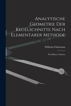Paperback Analytische Geometrie Der Kegelschnitte Nach Elementarer Methode: Für Höhere Schulen [German] Book