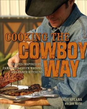 Hardcover Cooking the Cowboy Way: Recipes Inspired by Campfires, Chuck Wagons, and Ranch Kitchens Book