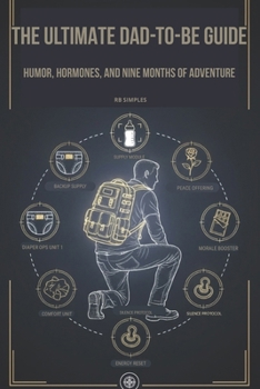 THE ULTIMATE DAD-TO-BE GUIDE: HUMOR, HORMONES, AND NINE MONTHS OF ADVENTURE