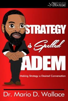 Paperback Strategy Is Spelled ADEM: Making Strategy a Desired Conversation Book