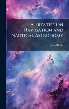 Hardcover A Treatise On Navigation and Nautical Astronomy Book