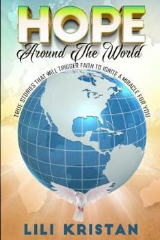 Paperback HOPE Around The World: True Stories That Will Trigger Faith To Ignite a Miracle for You Book